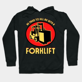 He Tried to Kill Me With a Forklift Hoodie